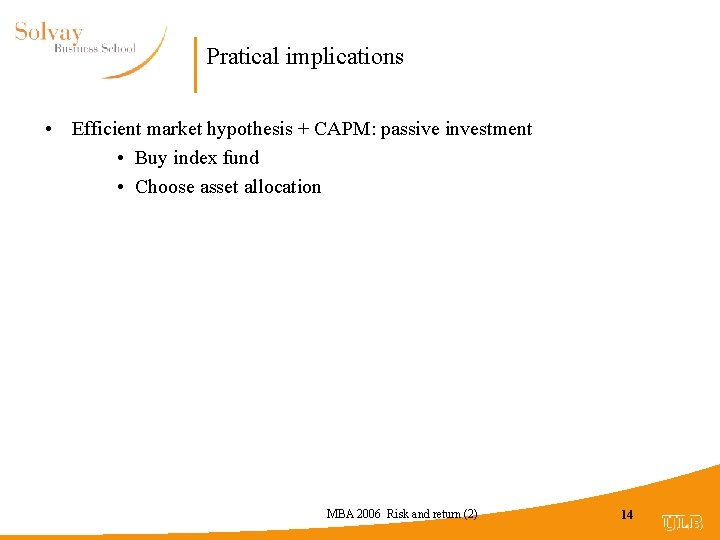 Pratical implications • Efficient market hypothesis + CAPM: passive investment • Buy index fund
