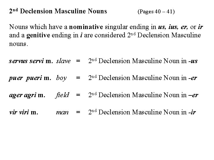 2 nd Declension Masculine Nouns (Pages 40 – 41) Nouns which have a nominative