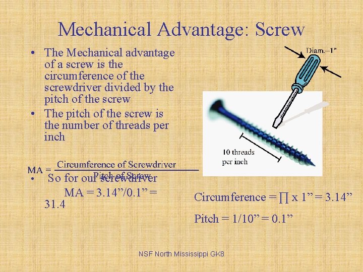 Mechanical Advantage: Screw • The Mechanical advantage of a screw is the circumference of