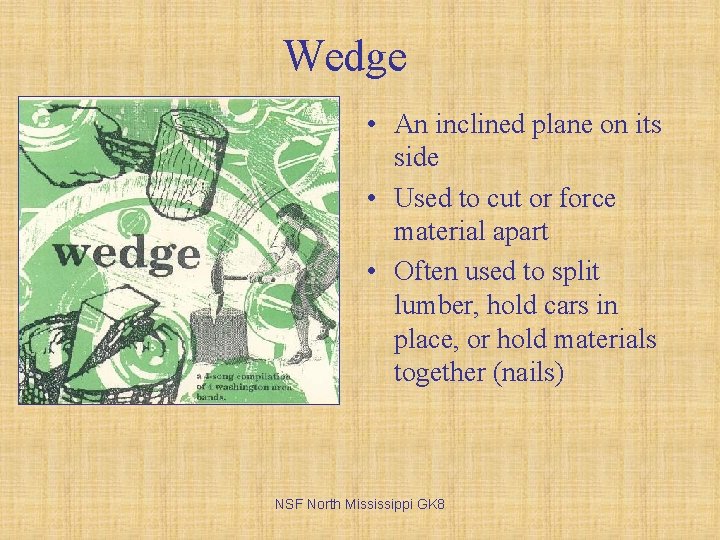 Wedge • An inclined plane on its side • Used to cut or force