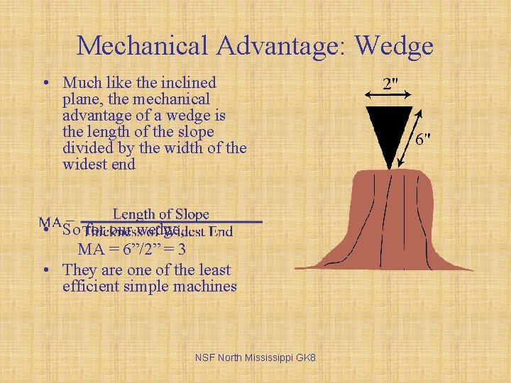 Mechanical Advantage: Wedge • Much like the inclined plane, the mechanical advantage of a