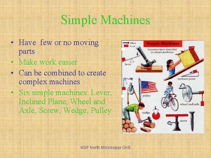 Simple Machines • Have few or no moving parts • Make work easier •