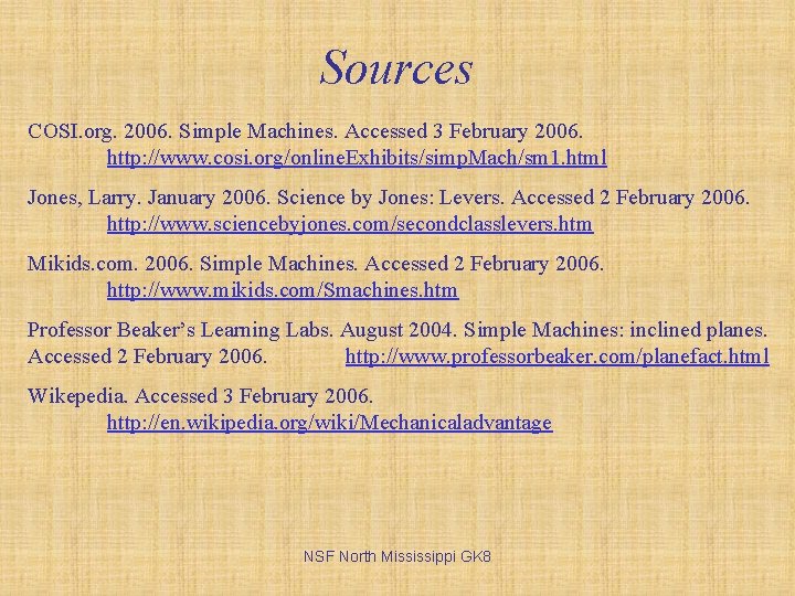 Sources COSI. org. 2006. Simple Machines. Accessed 3 February 2006. http: //www. cosi. org/online.
