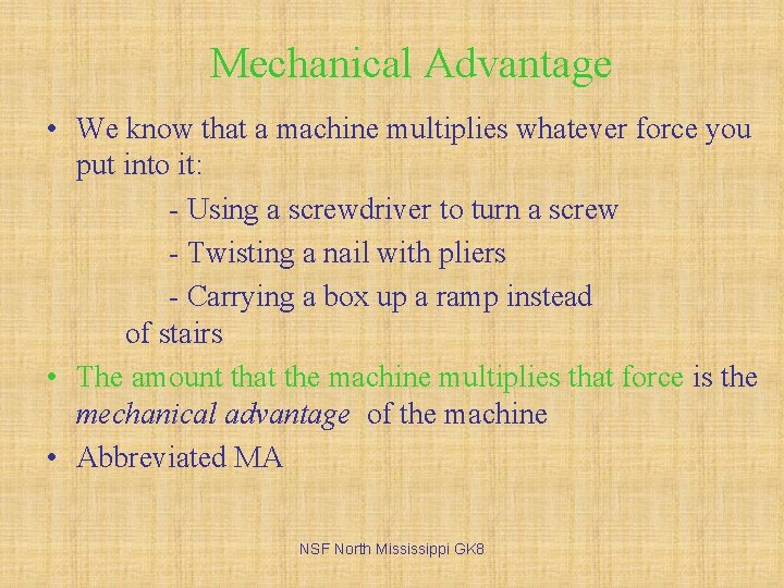 Mechanical Advantage • We know that a machine multiplies whatever force you put into