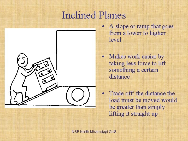 Inclined Planes • A slope or ramp that goes from a lower to higher