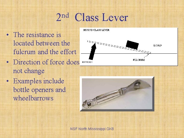 2 nd Class Lever • The resistance is located between the fulcrum and the