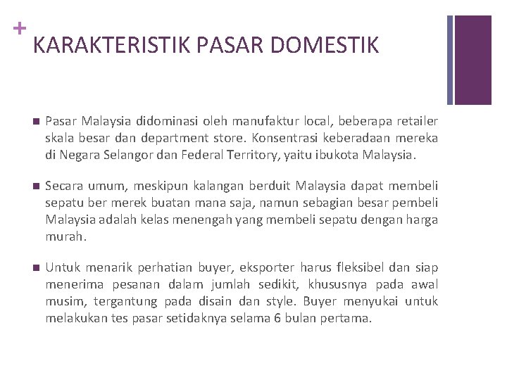 + KARAKTERISTIK PASAR DOMESTIK n Pasar Malaysia didominasi oleh manufaktur local, beberapa retailer skala