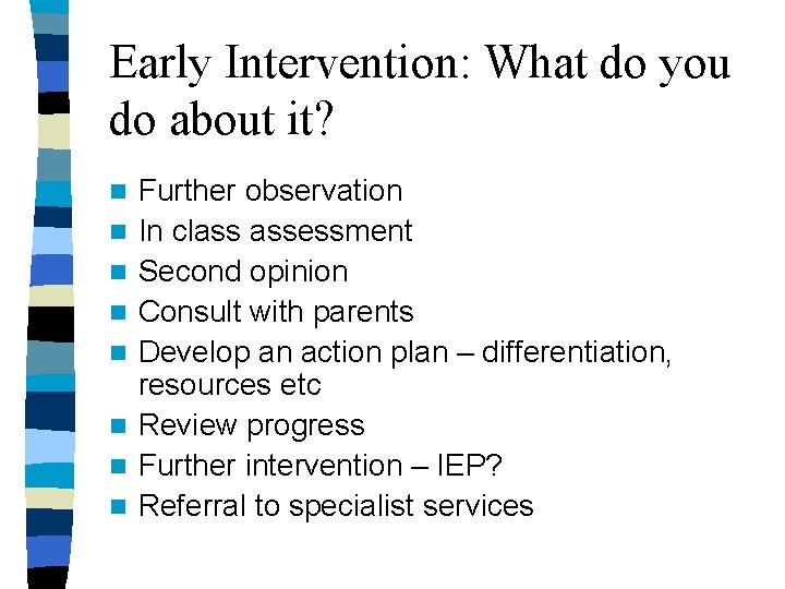 Early Intervention: What do you do about it? n n n n Further observation