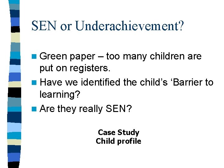 SEN or Underachievement? n Green paper – too many children are put on registers.