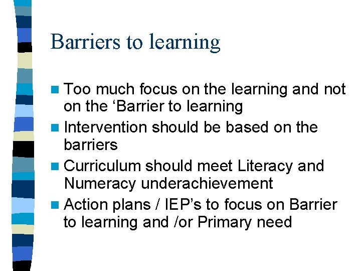 Barriers to learning n Too much focus on the learning and not on the