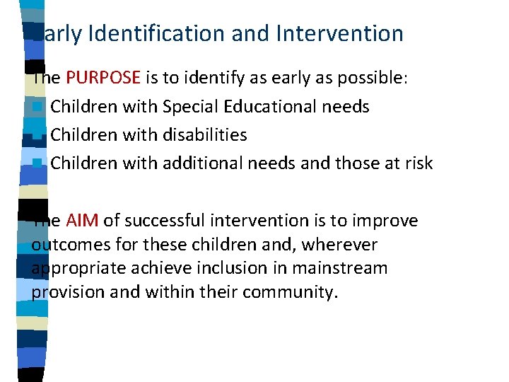 Early Identification and Intervention The PURPOSE is to identify as early as possible: n