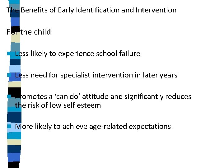 The Benefits of Early Identification and Intervention For the child: n Less likely to