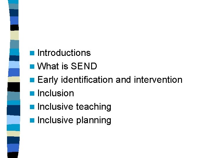 n Introductions n What is SEND n Early identification and intervention n Inclusive teaching