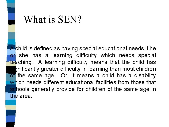 What is SEN? A child is defined as having special educational needs if he