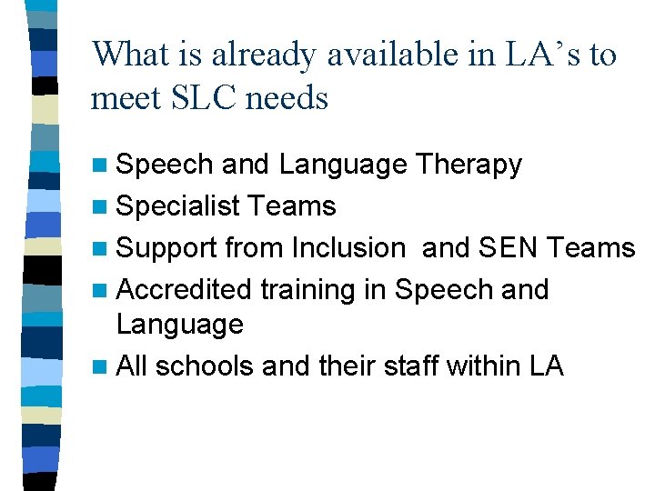 What is already available in LA’s to meet SLC needs n Speech and Language