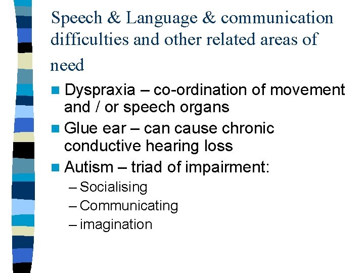 Speech & Language & communication difficulties and other related areas of need n Dyspraxia