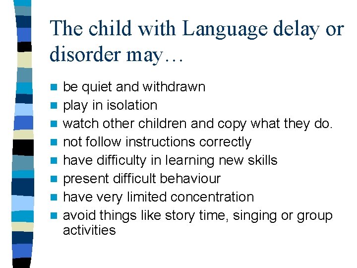 The child with Language delay or disorder may… n n n n be quiet