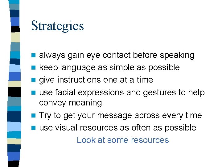 Strategies n n n always gain eye contact before speaking keep language as simple
