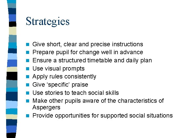 Strategies n n n n n Give short, clear and precise instructions Prepare pupil