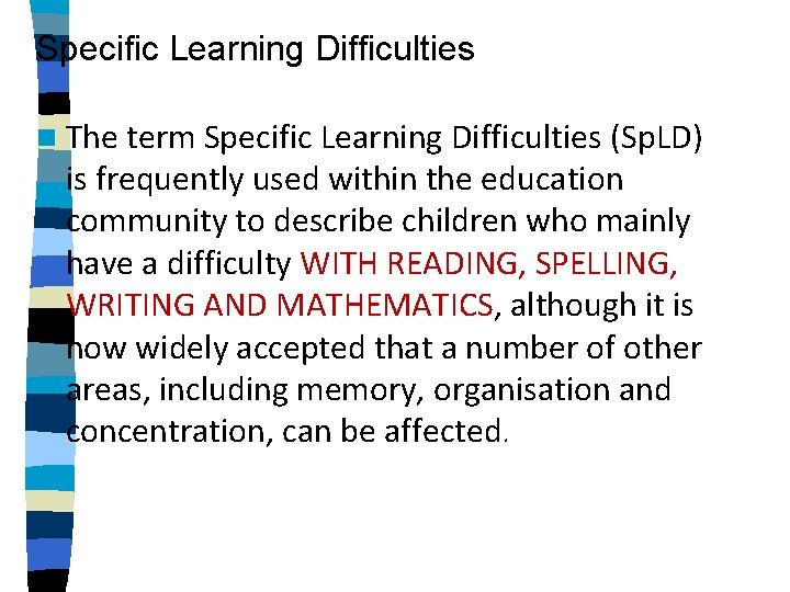 Specific Learning Difficulties n The term Specific Learning Difficulties (Sp. LD) is frequently used