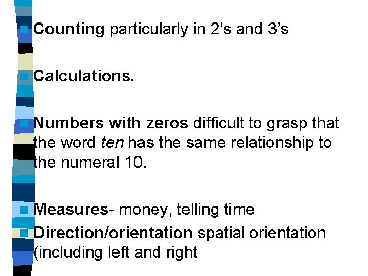 n Counting particularly in 2’s and 3’s n Calculations. n Numbers with zeros difficult