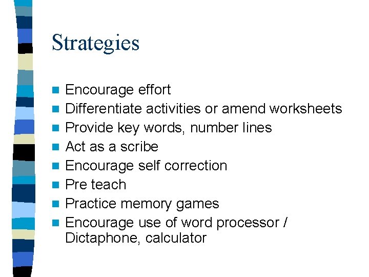 Strategies n n n n Encourage effort Differentiate activities or amend worksheets Provide key