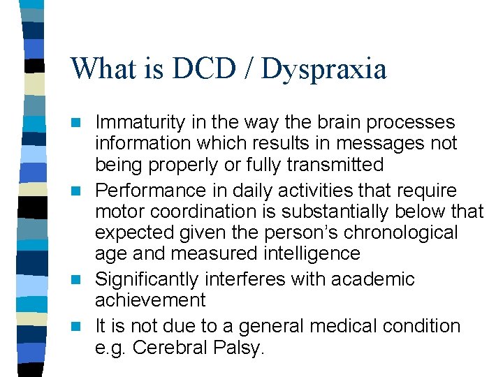 What is DCD / Dyspraxia Immaturity in the way the brain processes information which