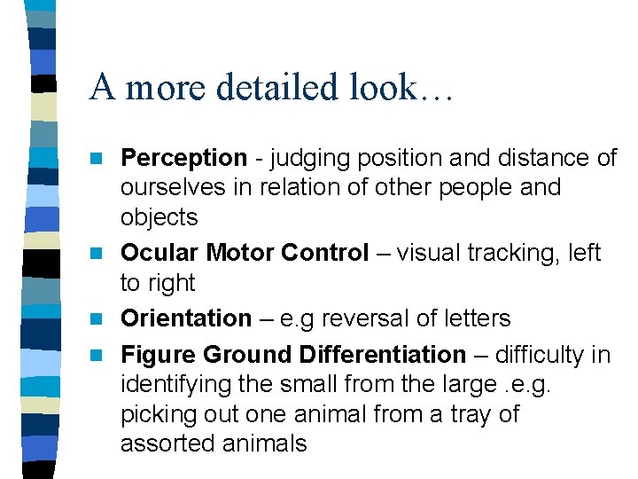 A more detailed look… Perception - judging position and distance of ourselves in relation