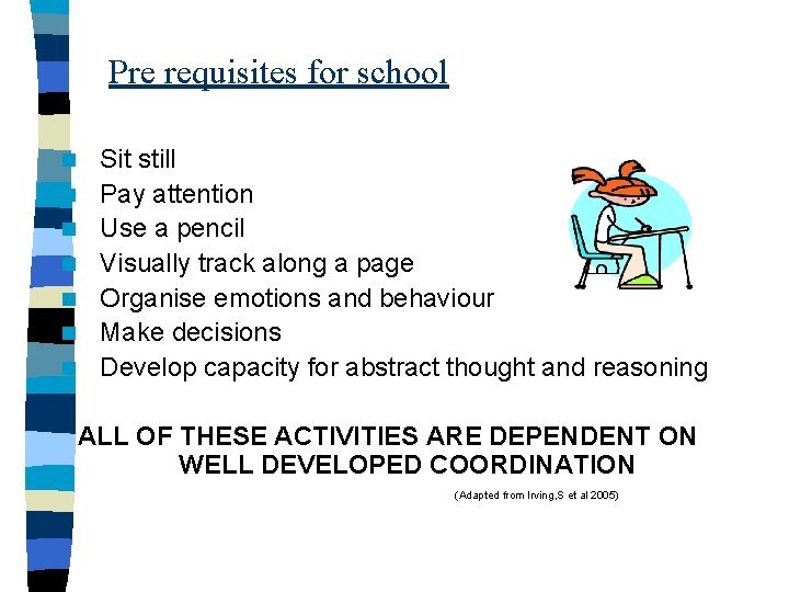 Pre requisites for school n n n n Sit still Pay attention Use a