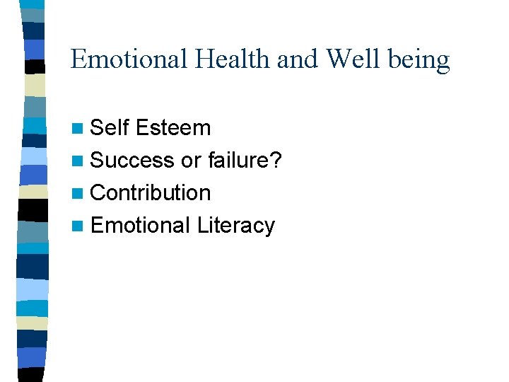 Emotional Health and Well being n Self Esteem n Success or failure? n Contribution