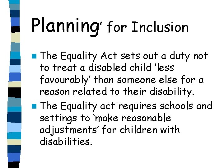 Planning’ for Inclusion n The Equality Act sets out a duty not to treat