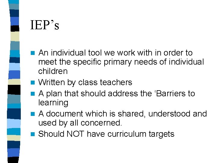 IEP’s n n n An individual tool we work with in order to meet