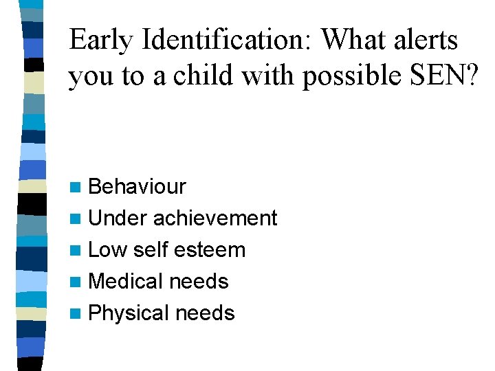 Early Identification: What alerts you to a child with possible SEN? n Behaviour n