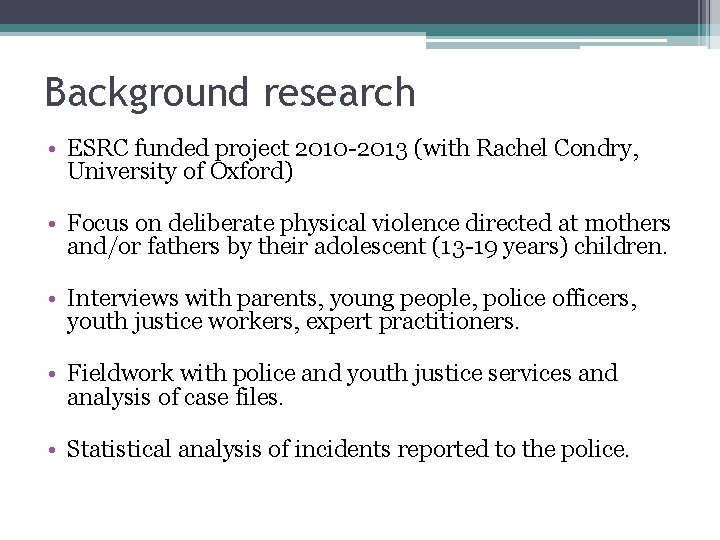 Background research • ESRC funded project 2010 -2013 (with Rachel Condry, University of Oxford) Background research • ESRC funded project 2010 -2013 (with Rachel Condry, University of Oxford)