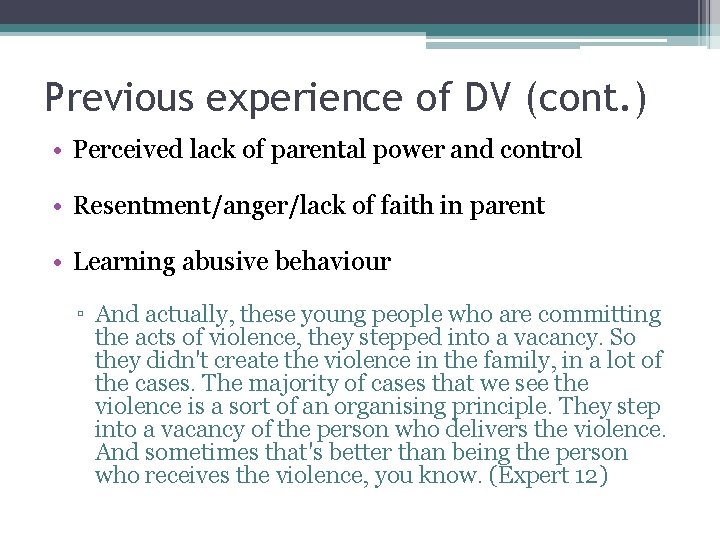 Previous experience of DV (cont. ) • Perceived lack of parental power and control Previous experience of DV (cont. ) • Perceived lack of parental power and control