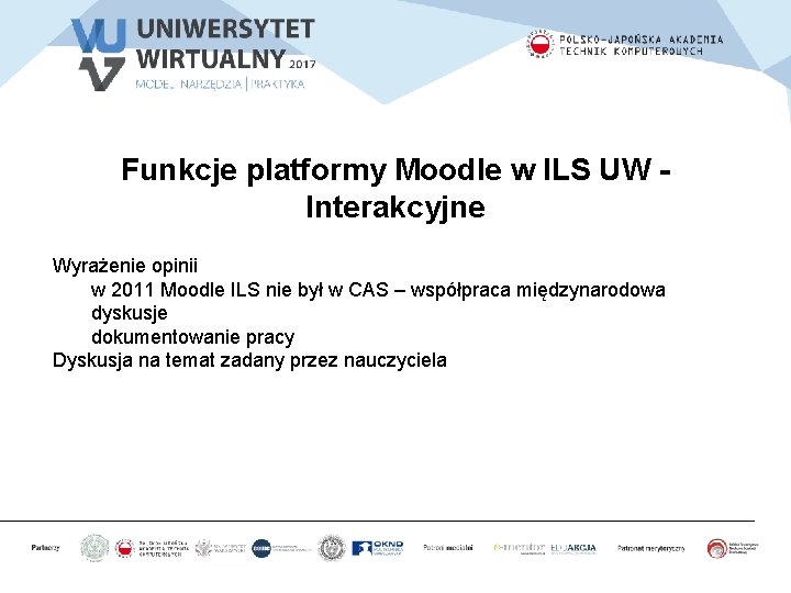 Funkcje platformy Moodle w ILS UW Interakcyjne Wyrażenie opinii w 2011 Moodle ILS nie