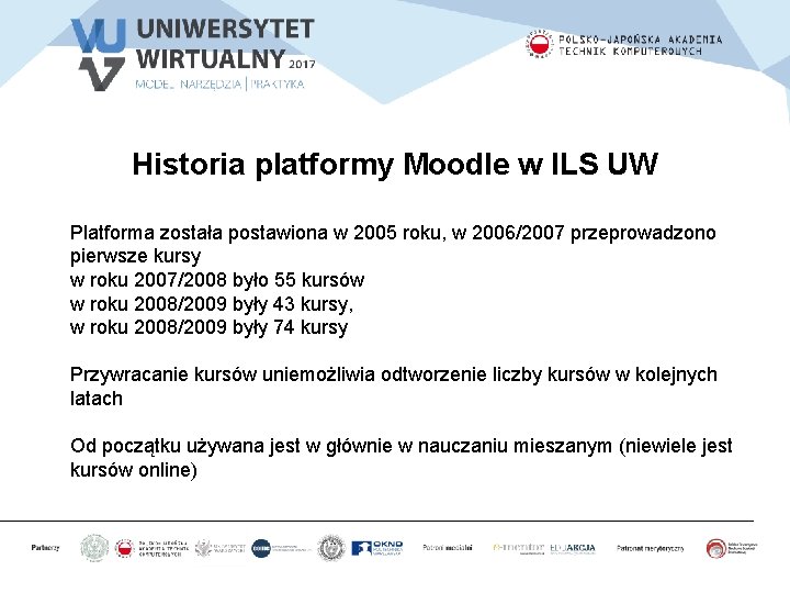 Historia platformy Moodle w ILS UW Platforma została postawiona w 2005 roku, w 2006/2007