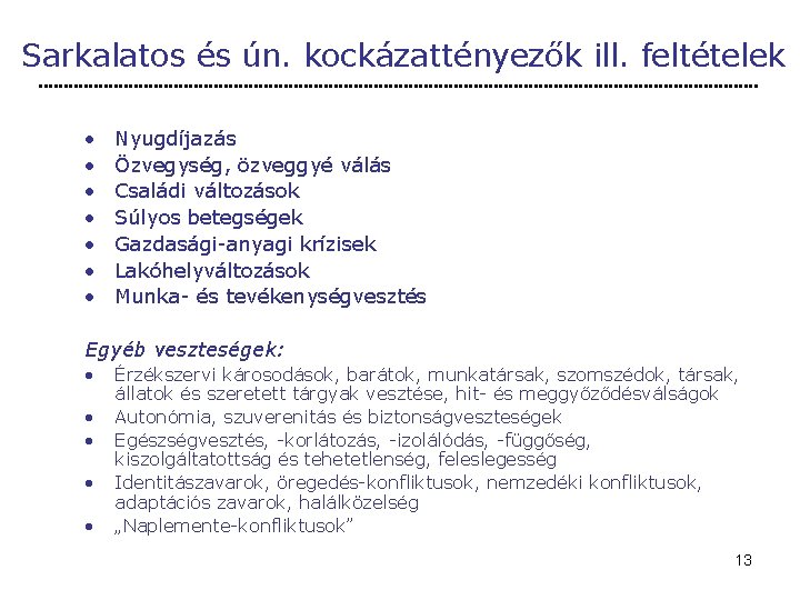 Sarkalatos és ún. kockázattényezők ill. feltételek • • Nyugdíjazás Özvegység, özveggyé válás Családi változások