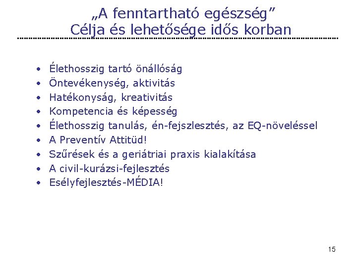 „A fenntartható egészség” Célja és lehetősége idős korban • • • Élethosszig tartó önállóság