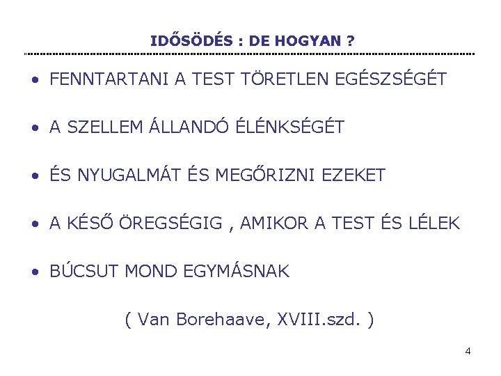 IDŐSÖDÉS : DE HOGYAN ? • FENNTARTANI A TEST TÖRETLEN EGÉSZSÉGÉT • A SZELLEM