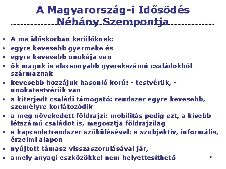 A Magyarország-i Idősödés Néhány Szempontja • • • A ma időskorban kerülőknek: egyre kevesebb