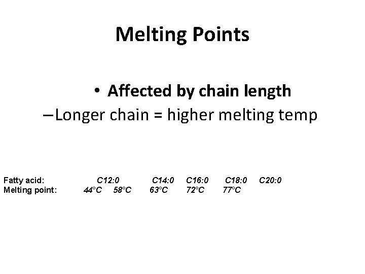 Melting Points • Affected by chain length – Longer chain = higher melting temp