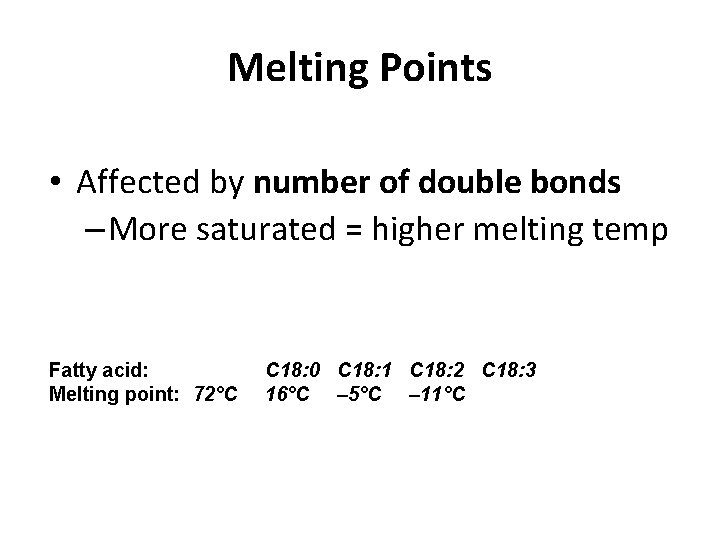 Melting Points • Affected by number of double bonds – More saturated = higher