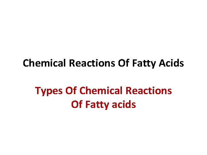 Chemical Reactions Of Fatty Acids Types Of Chemical Reactions Of Fatty acids 