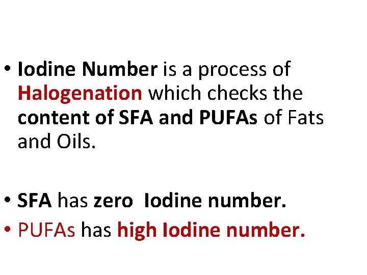  • Iodine Number is a process of Halogenation which checks the content of