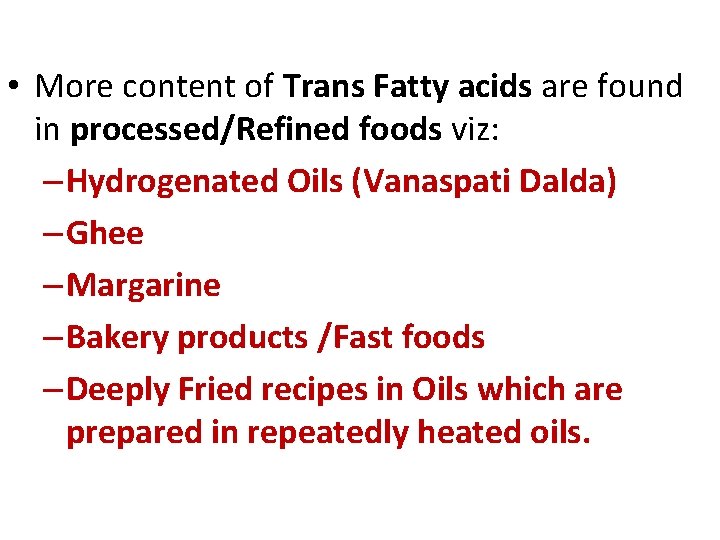  • More content of Trans Fatty acids are found in processed/Refined foods viz: