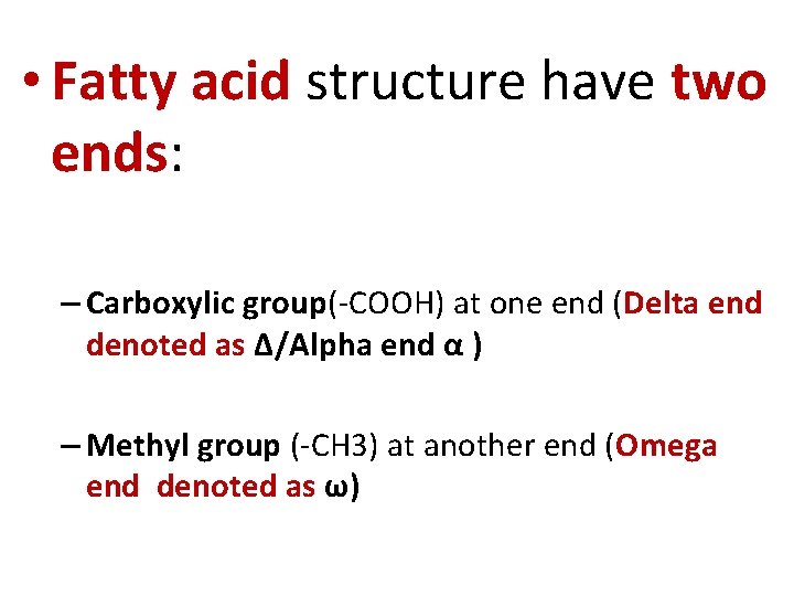  • Fatty acid structure have two ends: – Carboxylic group(-COOH) at one end