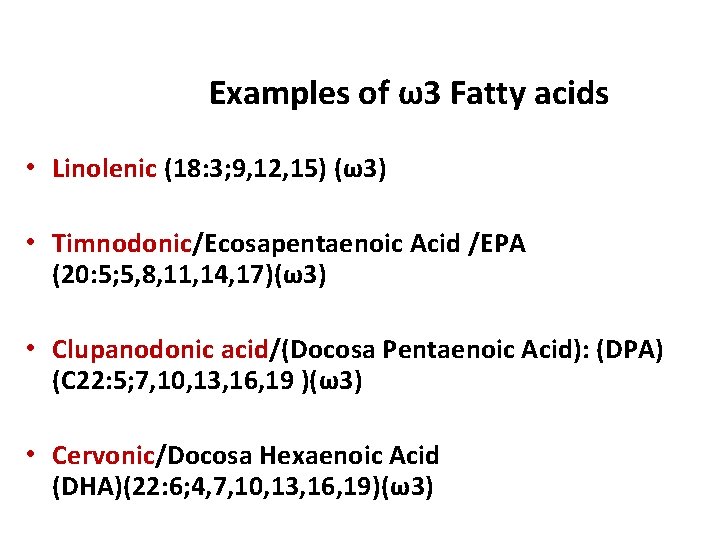 Examples of ω3 Fatty acids • Linolenic (18: 3; 9, 12, 15) (ω3) •