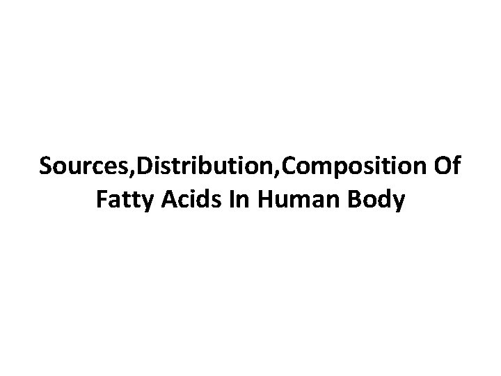 Sources, Distribution, Composition Of Fatty Acids In Human Body 