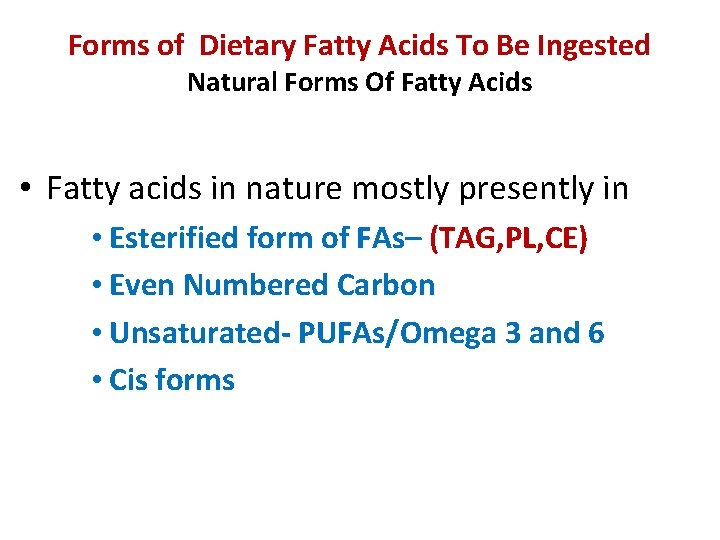 Forms of Dietary Fatty Acids To Be Ingested Natural Forms Of Fatty Acids •